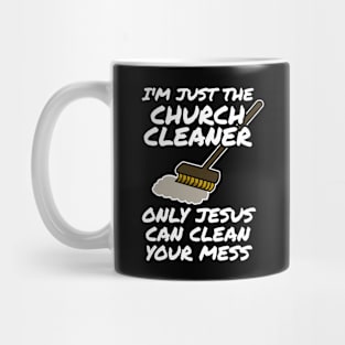 Church Cleaner Only Jesus Can Clean Your Mess Mug